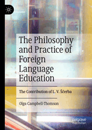 The Philosophy and Practice of Foreign Language Education: The Contribution of L. V. S erba
