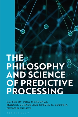 The Philosophy and Science of Predictive Processing - Mendona, Dina (Editor), and Curado, Manuel (Editor), and Gouveia, Steven S (Editor)