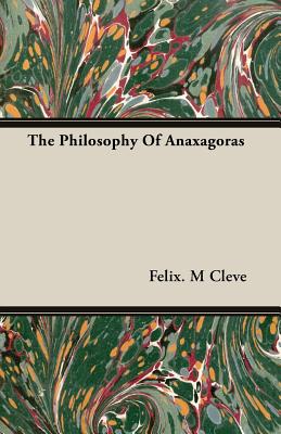 The Philosophy Of Anaxagoras - Cleve, Felix M