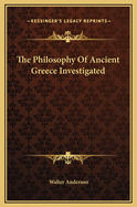 The Philosophy of Ancient Greece Investigated