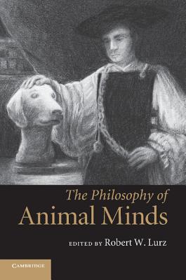 The Philosophy of Animal Minds - Lurz, Robert W, Professor (Editor)