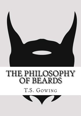 The Philosophy Of Beards - Gowing, T S, Mr.