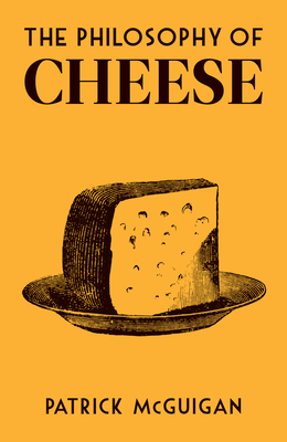The Philosophy of Cheese - McGuigan, Patrick