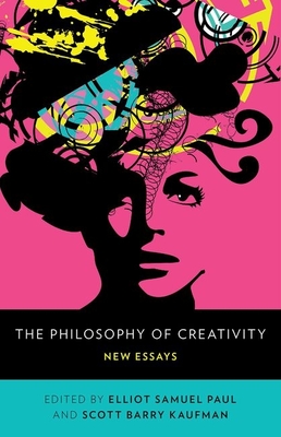 The Philosophy of Creativity - Paul, Elliot Samuel (Editor), and Kaufman, Scott Barry (Editor)