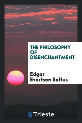 The Philosophy of Disenchantment - Saltus, Edgar Evertson