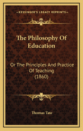 The Philosophy of Education: Or the Principles and Practice of Teaching (1860)