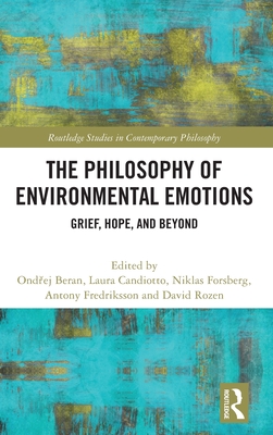 The Philosophy of Environmental Emotions: Grief, Hope, and Beyond - Beran, Ond ej (Editor), and Candiotto, Laura (Editor), and Forsberg, Niklas (Editor)