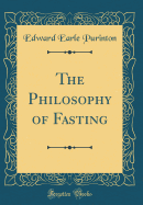 The Philosophy of Fasting (Classic Reprint)