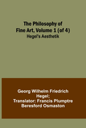The Philosophy of Fine Art, volume 1 (of 4); Hegel's Aesthetik