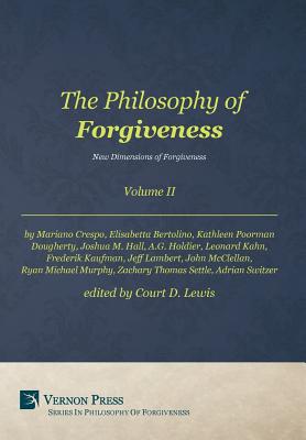 The Philosophy of Forgiveness: New Dimensions of Forgiveness - Lewis, Court D.