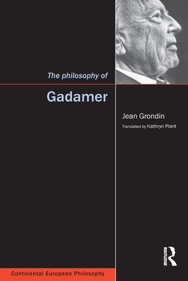 The Philosophy of Gadamer - Grondin, Jean, and Plant, Kathryn