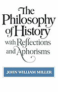 The Philosophy of History: With Reflections and Aphorisms