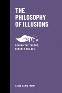 The Philosophy of Illusions: Beyond the Throne, Beneath the Veil
