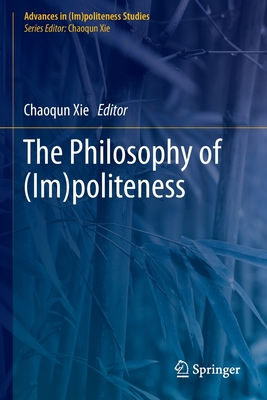 The Philosophy of (Im)politeness - Xie, Chaoqun (Editor)