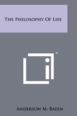 The Philosophy Of Life - Baten, Anderson M