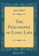 The Philosophy of Long Life (Classic Reprint)