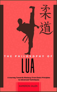 The Philosophy of Lua: A Journey Towards Mastery: From Basic Principles to Advanced Techniques