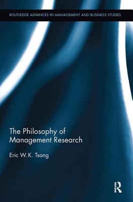 The Philosophy of Management Research - Tsang, Eric W.K.