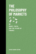 The Philosophy of Markets: Money, Truth, and the Future of Finance