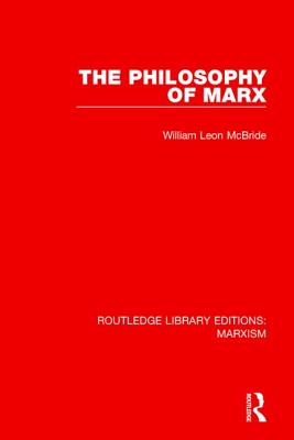 The Philosophy of Marx - McBride, William Leon