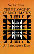 The Philosophy of Mathematics: An Introductory Essay - Korner, Stephan