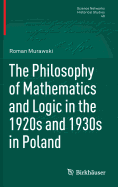 The Philosophy of Mathematics and Logic in the 1920s and 1930s in Poland - Murawski, Roman, and Kantor, Maria (Translated by)