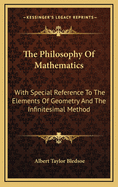 The Philosophy of Mathematics: With Special Reference to the Elements of Geometry and the Infinitesimal Method
