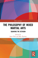 The Philosophy of Mixed Martial Arts: Squaring the Octagon