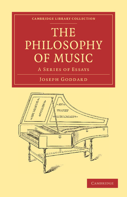 The Philosophy of Music: A Series of Essays - Goddard, Joseph