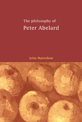 The Philosophy of Peter Abelard - Marenbon, John