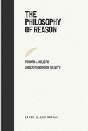 The Philosophy of Reason: Toward a Holistic Understanding of Reality