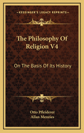 The Philosophy of Religion V4: On the Basis of Its History