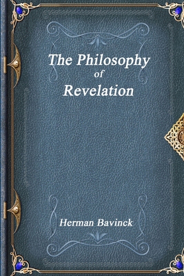 The Philosophy of Revelation - Bavinck, Herman