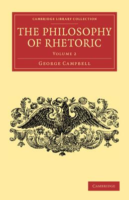 The Philosophy of Rhetoric: Volume 2 - Campbell, George