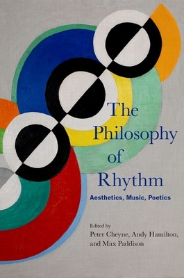 The Philosophy of Rhythm - Cheyne, Peter (Editor), and Hamilton, Andy (Editor), and Paddison, Max (Editor)