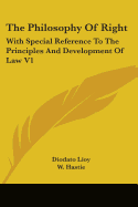 The Philosophy Of Right: With Special Reference To The Principles And Development Of Law V1