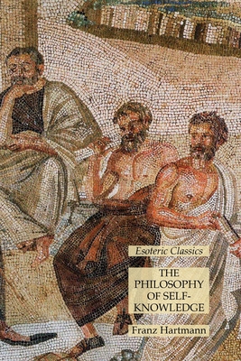 The Philosophy of Self-Knowledge: Esoteric Classics - Hartmann, Franz