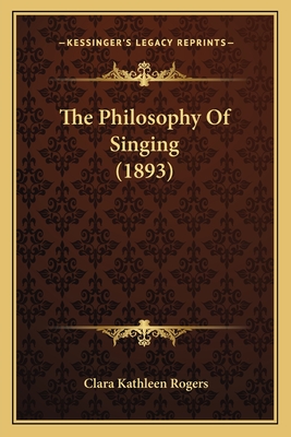 The Philosophy of Singing (1893) - Rogers, Clara Kathleen