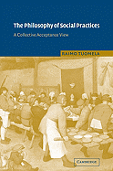 The Philosophy of Social Practices: A Collective Acceptance View - Tuomela, Raimo, Professor