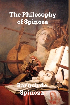 The Philosophy of Spinoza - Spinoza, Baruch De