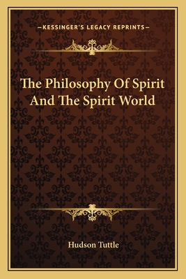 The Philosophy Of Spirit And The Spirit World - Tuttle, Hudson