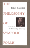 The Philosophy of Symbolic Forms: Volume 3: The Phenomenology of Knowledge