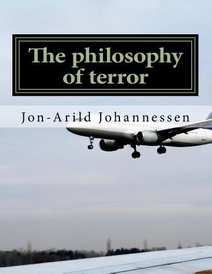 The Philosophy of Terror: Nietzsches Theory of Freedom, Obedience and Resentment - Johannessen Profes, Ph D Jon-Arild