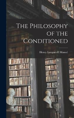 The Philosophy of the Conditioned - Mansel, Henry Longuevill