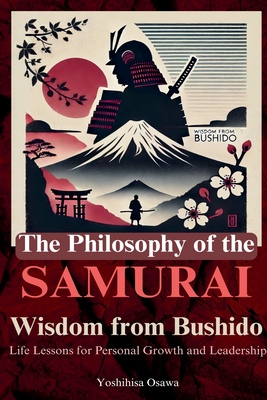 The Philosophy of the Samurai: Wisdom from Bushido - Osawa, Yoshihisa