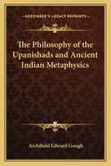 The Philosophy of the Upanishads and Ancient Indian Metaphysics