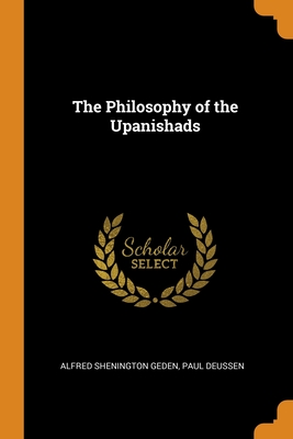 The Philosophy of the Upanishads - Geden, Alfred Shenington, and Deussen, Paul