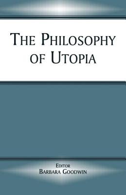 The Philosophy of Utopia - Goodwin, Barbara (Editor)