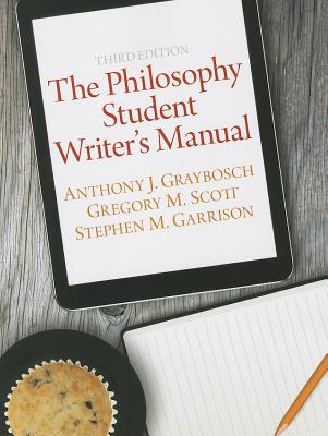 The Philosophy Student Writer's Manual - Graybosch, Anthony J, and Scott, Gregory M., and Garrison, Stephen M.