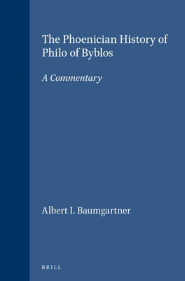 The Phoenician History of Philo of Byblos: A Commentary - Baumgarten, Albert I.